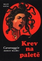 Krev na paletě - Caravaggio (román malíře)